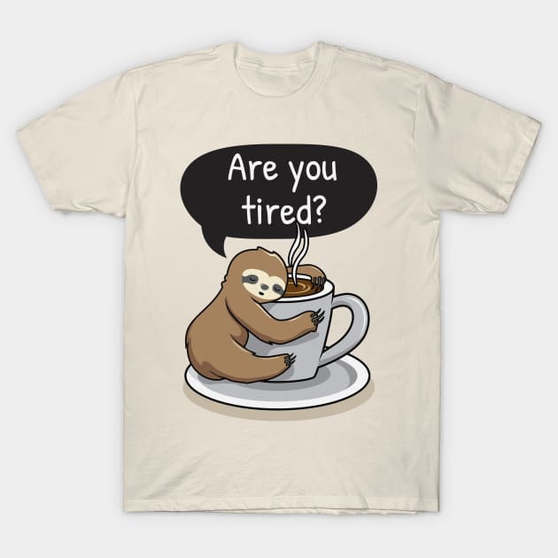 Sloth Life - Are You Tired? T-Shirt by Mas To